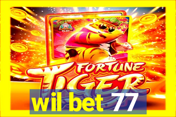 wil bet 77